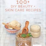 100+ DIY Beauty + Skin Care Recipes - make these simple beauty care staples with just a few ingredients - DontMesswithMama.com