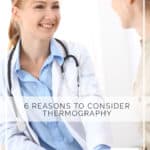 6 Reasons Why You Need to Consider Thermography- DontMesswithMama.com